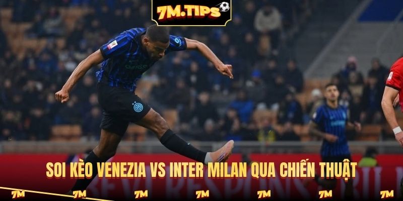 Soi kèo Venezia vs Inter Milan qua chiến thuật